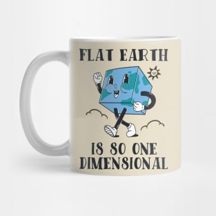 Flat Earth Is So One Dimensional Mug